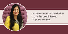 An Investment in knowledge pays the best interest, says Ms. Seema